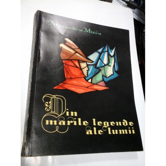 DIN MARILE LEGENDE ALE LUMII - ALEXANDRU MITRU - volumul II